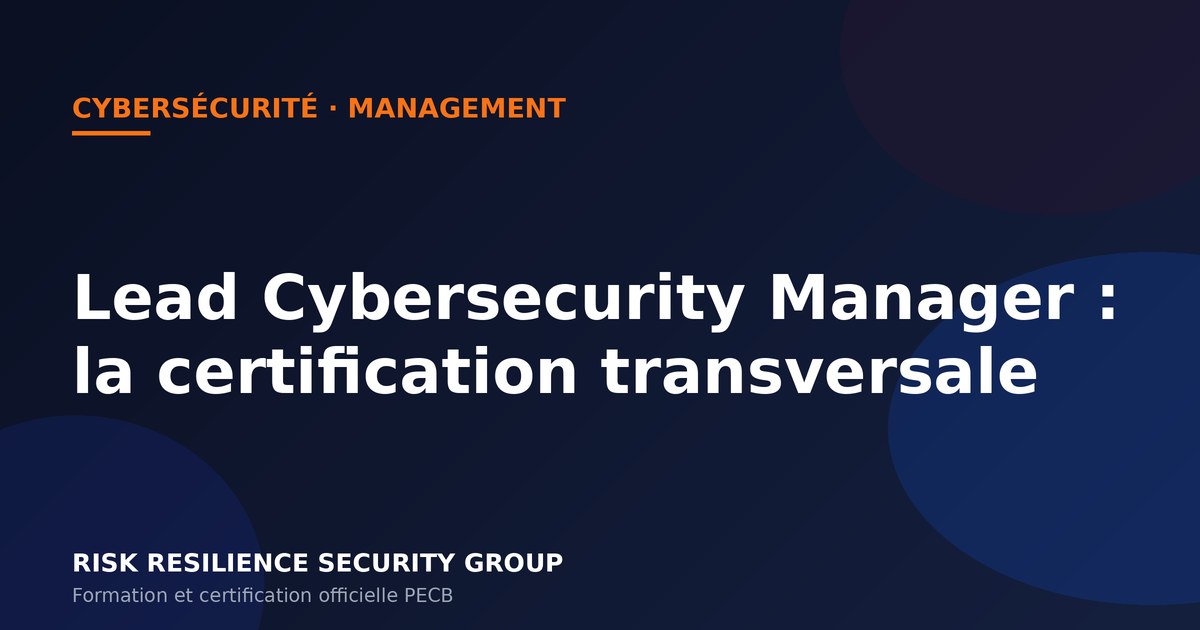 Lead Cybersecurity Manager: the cross-cutting cybersecurity certification